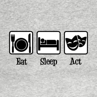 Eat Sleep Act T-Shirt